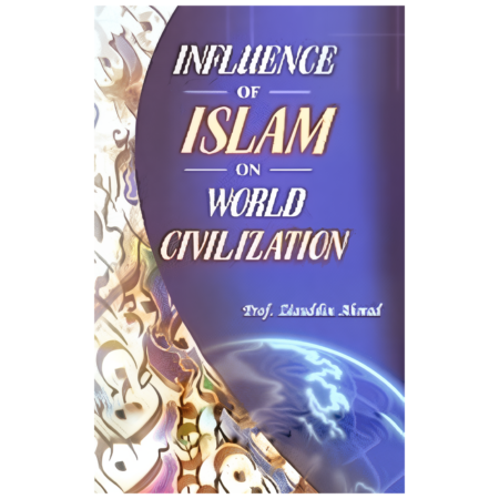 Influence Of Islam On World Civilization By Prof Zaiuddin Ahmad Adam Publications English
