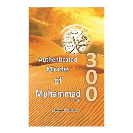 300 Authenticated Miracles Of Muhammad (S A W ) Badr Azimabadi Adam Publishers  English
