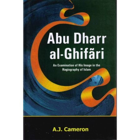 Abub Dharr Al-Ghifari N Examinations Of His Image In The Hagiography Of Islam A J Cameron English